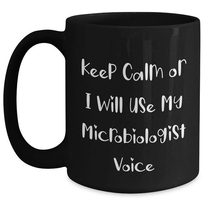 Funny Microbiologist Quote Black Coffee Mugs, Gifts from Friends, Unique Father's Day Unique Gifts for Men, Keep Calm Or I Will Use My Microbiologist Voice - Main