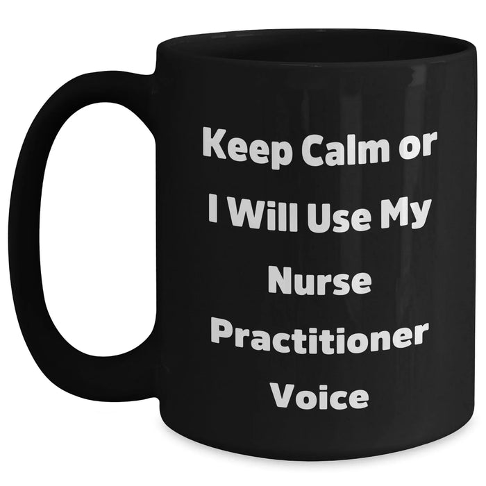 Nurse Practitioner Humor Gifts, Funny Black Coffee Mug, 'Keep Calm Or I Will Use My Nurse Practitioner Voice', Gifts from Men to Wife, Father's Day Unique Gifts for Nurse Practitioner - Main