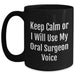Funny Oral Surgeon Gifts - Keep Calm Or I'll Use My Oral Surgeon Voice Black Coffee Mug, Gifts from Family to Oral Surgeon, Mother's Day Unique Gifts - Main