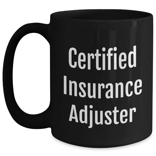 Funny Quote Certified Insurance Adjuster Black Coffee Mug Gifts from Family or Friends for Graduation - Main