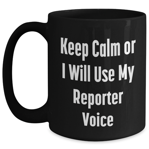 Funny Reporter Mug Gifts for Dad, 'Keep Calm Or I Will Use My Reporter Voice' Black Coffee Mug for Father's Day from Friends - Main