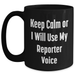 Funny Reporter Mug Gifts for Dad, 'Keep Calm Or I Will Use My Reporter Voice' Black Coffee Mug for Father's Day from Friends - Main