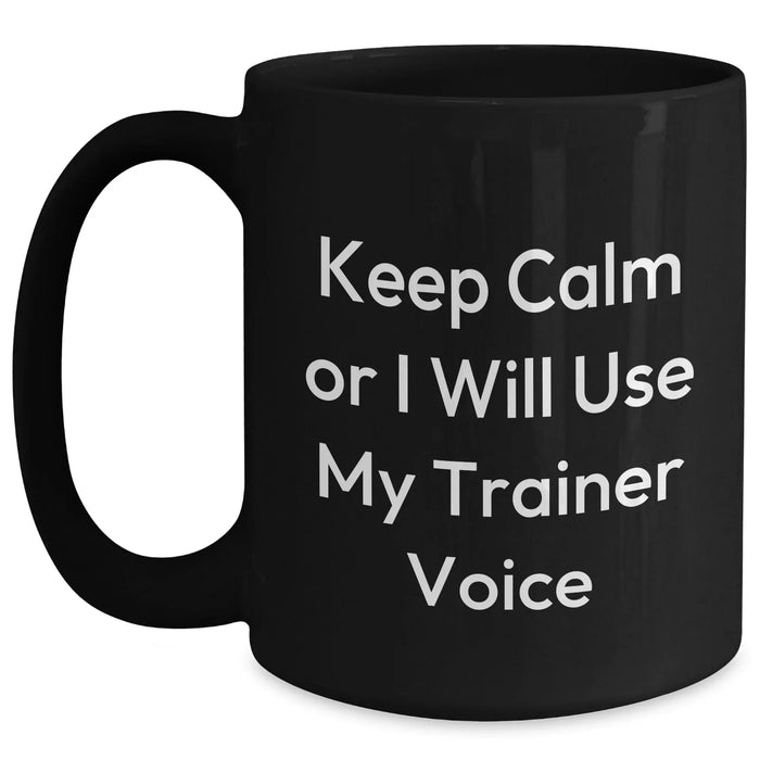 Funny Trainer Gifts for Men, Keep Calm Or I Will Use My Trainer Voice Black Coffee Mug, Father's Day Unique Gifts from Family - Main