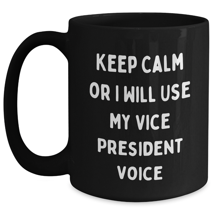 Vice President Funny Coffee Mug, Gifts from Friends to Vice President, Keep Calm Or I Will Use My Vice President Voice, Black Coffee Mug for Father's Day - Main