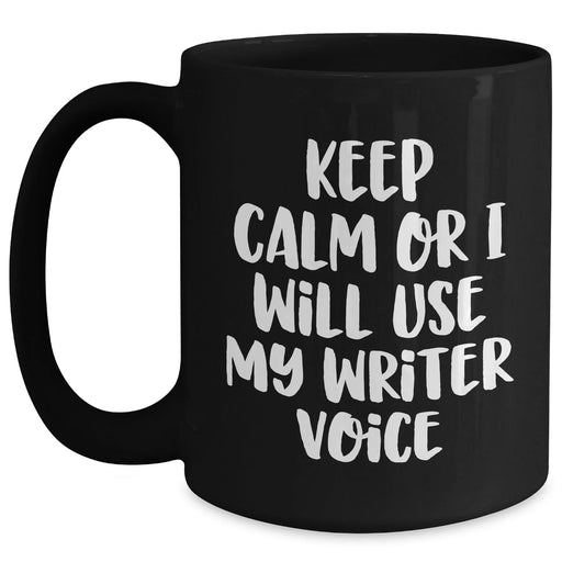 Funny Writer Quotes Black Coffee Mugs Gifts from Mom to Writer on Mother's Day, Keep Calm Or I Will Use My Writer Voice, Unique Gift for Women, Friends, Family - Main
