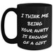 Funny Aunty Gifts from Family - 'I Think Me Being Your Aunty Is Enough Of A Gift' Black Coffee Mug for Aunty on Father's Day, Gifts for Men, Women, Friends, Coworkers - Main