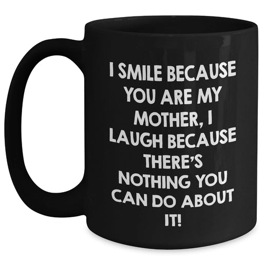 Funny Mother's Day Unique Gifts from Men to Women - I Smile Because You Are My Mother, Black Coffee Mug - Main