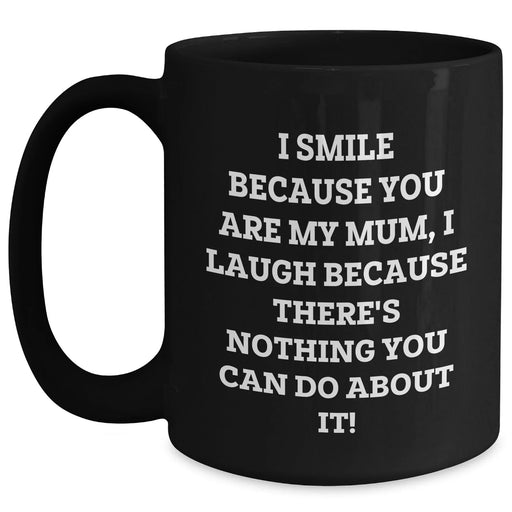 Funny Mum Gifts from Men to Mum, I Smile Because You Are My Mum, Unique Black Coffee Mug for Father's Day - Main