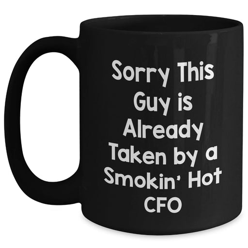 CFO Humor Gifts from Friends, Funny Black Coffee Mugs for Him, Sorry This Guy Is Already Taken By A Smokin' Hot CFO, Father's Day Unique Gifts for Men - Main