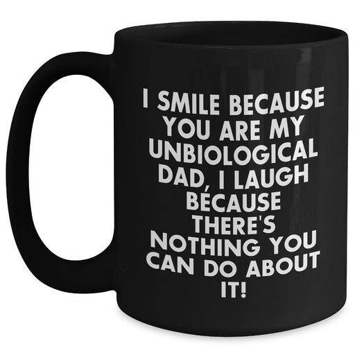 Funny Unbiological Dad Gifts, I Smile Because You Are My Unbiological Dad, Gifts from Friends for Unbiological Dad, Black Coffee Mug for Father's Day Unique Gifts - Main