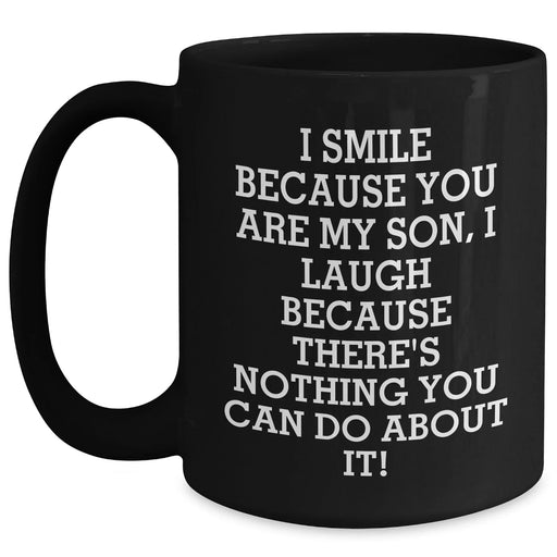 Funny Son Gifts, I Smile Because You Are My Son, Black Coffee Mugs for Him, Dad's Day Unique Gifts from Men to Son - Main