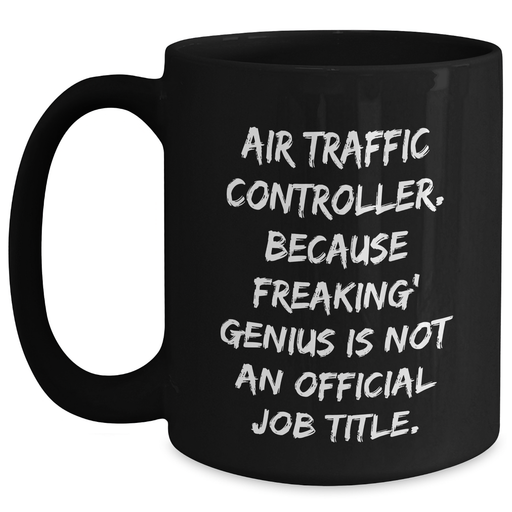 Air Traffic Controller Coffee Mug, Funny Quote, Black, 11oz or 15oz, Gifts from Mom, Unique Father's Day Unique Gifts for Air Traffic Controller Men - Main