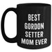 Best Gordon Setter Mom Ever Inspirational Gifts for Dog Lovers Father's Day Coffee Mugs - Funny Gifts for Gordon Setter Dog Enthusiasts, Black 11oz or 15oz Ceramic Mugs - Main