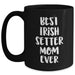 Cute Irish Setter Mom Ever Funny Unique Gifts Father's Day Mugs | Gifts for Irish Setter Lovers from Daughter Son | Black Coffee Mug 11oz 15oz - Main