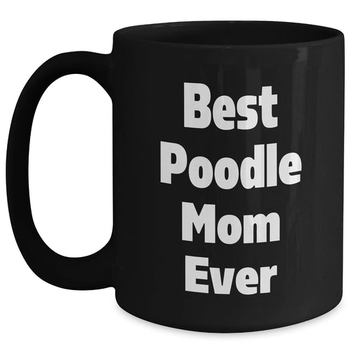 Gifts for Poodle Dog Lovers | Best Poodle Mom Ever | 11oz/15oz Funny Black Coffee Mug | Unique Father's Day Unique Gifts from Son/Daughter to Mom/Dad - Main
