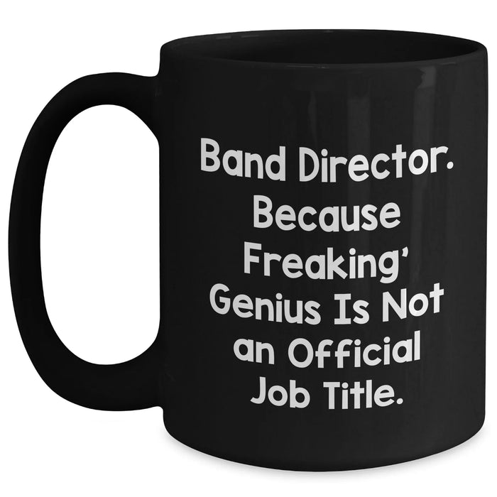 Funny Band Director Gifts, Black Coffee Mug for Dad, 'Because Freaking' genius Is Not An Official Job Title.' Gifts from Men Friends Family, Unique Father's Day Presents - Main