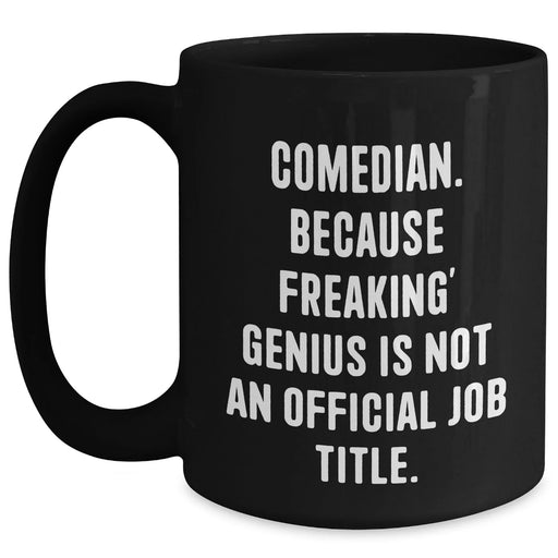 Funny Comedian Gifts from Friends - Black Coffee Mug for genius Unofficial Job Title - Father's Day Unique Gifts for Men - Main