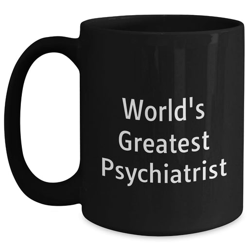 Funny Psychiatrist Gifts from Men to World's Greatest Psychiatrist on Mother's Day - Black Coffee Mug - Main