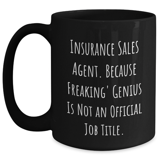 Insurance Sales Agent Funny Quote Gifts for Men - Black Coffee Mug, Graduation Unique Gifts from Friends, 'Insurance Sales Agent. Because Freaking' genius Is Not An Official Job Title.' - Main