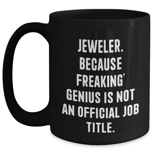 Jeweler Gifts from Men, Funny Black Coffee Mug for Mother's Day, 'Jeweler. Because Freaking' genius Is Not An Official Job Title.' - Main