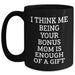Bonus Mom Gifts from Family - Funny Black Coffee Mug for Graduation - I Think Me Being Your Bonus Mom Is Enough Of A Gift - Main