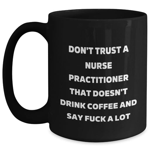 Funny Nurse Practitioner Gifts for Graduation - 'Don't Trust...' Black Coffee Mug, Gifts from Friends to Nurse Practitioner - Main