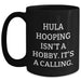Funny Hula Hooping Gifts for Her - 'Hula Hooping Isn't A Hobby. It's A Calling.' Black Coffee Mug for Mother's Day - Main