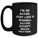 Funny Actor Gifts from Friends to Men - I'm An Actor. Just Like A Normal Actor Except Much Hotter. Black Coffee Mug for Graduation - Main