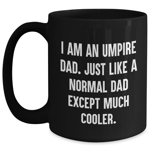 Funny Umpire Dad Gifts for Men - Black Coffee Mug with I Am An Umpire Dad Quote, Unique Graduation Gift from Dad to Umpire Son - Main