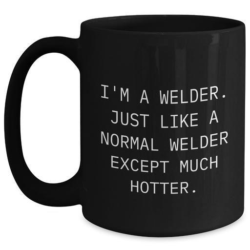 Welder Gifts for Her - Funny Black Coffee Mug, 'I'm A Welder...' - Main
