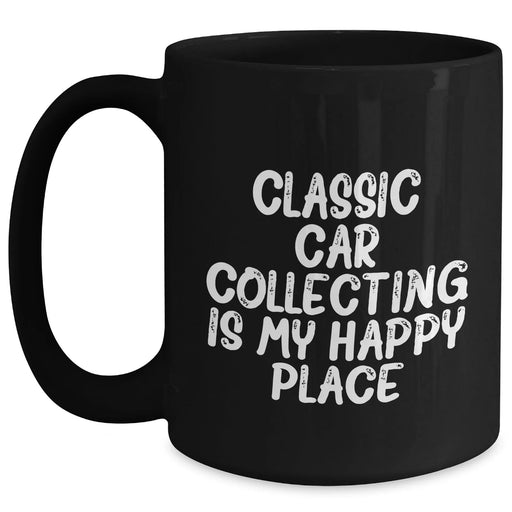Classic Car Collecting Gifts from Friends, Family, Coworkers - 'Classic Car Collecting Is My Happy Place' Black Coffee Mug for Men, Women, Classic Car Enthusiasts - Graduation Unique Gifts - Main