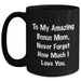 Funny Bonus Mom Gifts - To My Amazing Bonus Mom Never Forget How Much I Love You. Black Coffee Mug for Graduation from Family, Friends, or Coworkers - Main