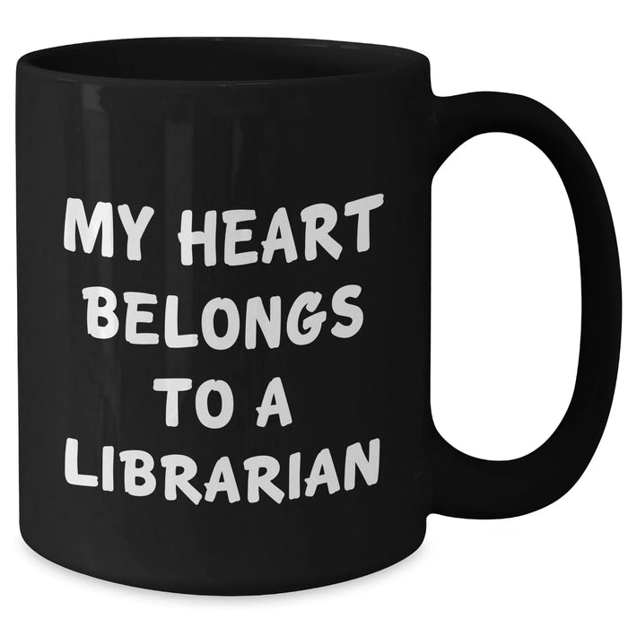 Funny Librarian Gifts from Friends - 'My Heart Belongs To A Librarian' Black Coffee Mug for Graduation - Gifts for Librarian - Additional