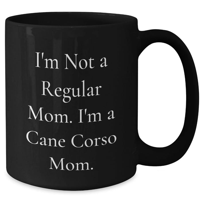 Cute Cane Corso Dog Mom Gifts from Family, Unique Black Coffee Mugs for Father's Day, Funny Quote 'I'm Not A Regular Mom. I'm A Cane Corso Mom.' - Additional