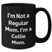Funny Collie Dog Mom Gifts - I'm Not A Regular Mom. I'm A Collie Mom. Black Coffee Mug for Dad, Men, Friends, or Coworkers - Father's Day Unique Gifts from Family - Additional