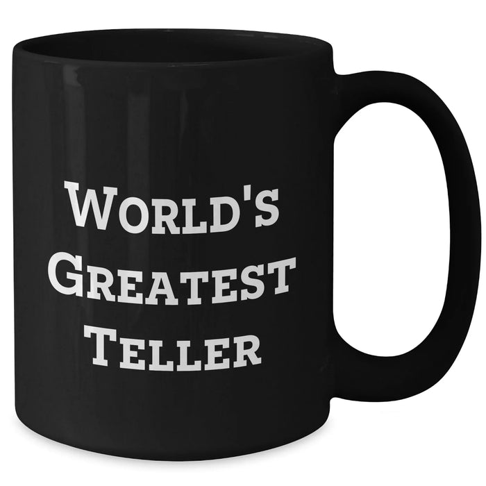 Funny Teller Gifts from Friends for Mother's Day - Black Coffee Mug, 'World's Greatest Teller' Quote, 11oz or 15oz, Microwave and Dishwasher Safe - Additional
