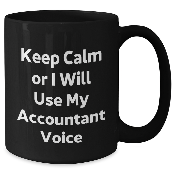 Accountant Humor Black Coffee Mug, Gifts from Friends, 11oz or 15oz, Keep Calm Or I Will Use My Accountant Voice, Unique Gifts for Mother's Day - Additional