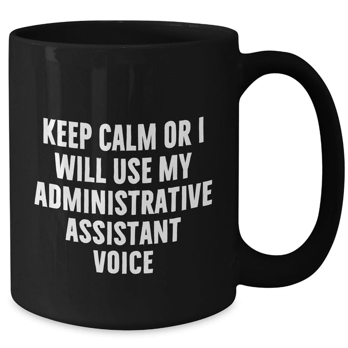 Funny Administrative Assistant Gifts, 'Keep Calm Or I Will Use My Administrative Assistant Voice' Black Coffee Mug for Men, Unique Father's Day Unique Gifts from Friends to Family - Additional
