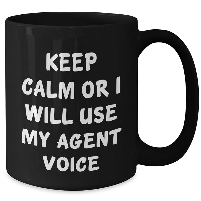 Funny Agent Voice Black Coffee Mug Gifts for Men, Women, Friends, Coworkers - Keep Calm or I'll Use My Agent Voice, Unique Father's Day Unique Gifts from Family, Black 11oz or 15oz Ceramic Mug - Additional