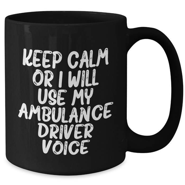 Ambulance Driver Humor Gifts from Family for Men - 'Keep Calm Or I Will Use My Ambulance Driver Voice' Black Coffee Mug, Microwave and Dishwasher Safe - Additional