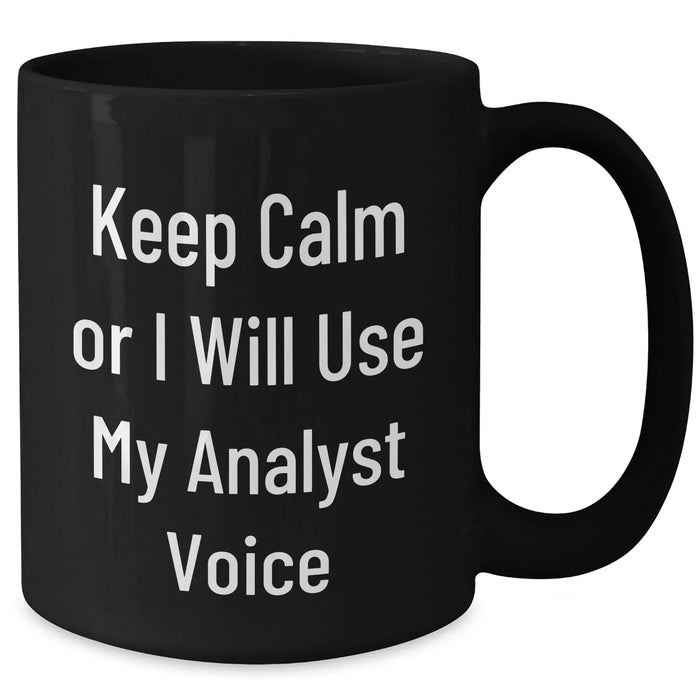 Funny Analyst Quote Black Coffee Mug, Gifts from Men to Friends, Unique Father's Day Unique Gifts for Him - Additional