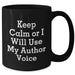 Author's Humorous Keepsake - Keep Calm Or I Will Use My Author Voice, Funny Black Coffee Mug, Gifts from Friends for Author, Mother's Day Unique Gifts - Additional
