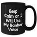 Funny Banker Gift for Dad's Unique Black Coffee Mug - Keep Calm Or I Will Use My Banker Voice, Gifts from Men for Banker, Father's Day Unique Gifts - Additional