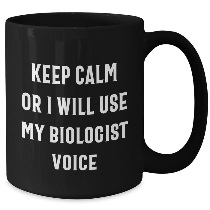 Funny Biologist Gifts for Mom's Day - Black Coffee Mug, Keep Calm Or I Will Use My Biologist Voice, Microwave and Dishwasher Safe - Additional