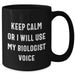 Funny Biologist Gifts for Mom's Day - Black Coffee Mug, Keep Calm Or I Will Use My Biologist Voice, Microwave and Dishwasher Safe - Additional
