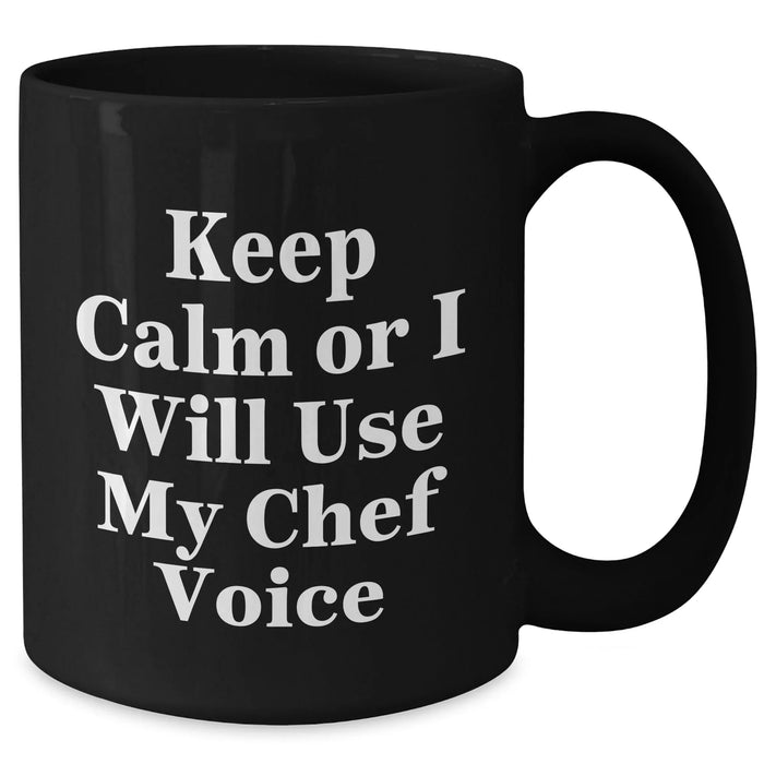 Funny Chef Gifts for Mom - Keep Calm Or I Will Use My Chef Voice Black Coffee Mug, Gifts from Men, Mother's Day Unique Gifts for Chef - Additional