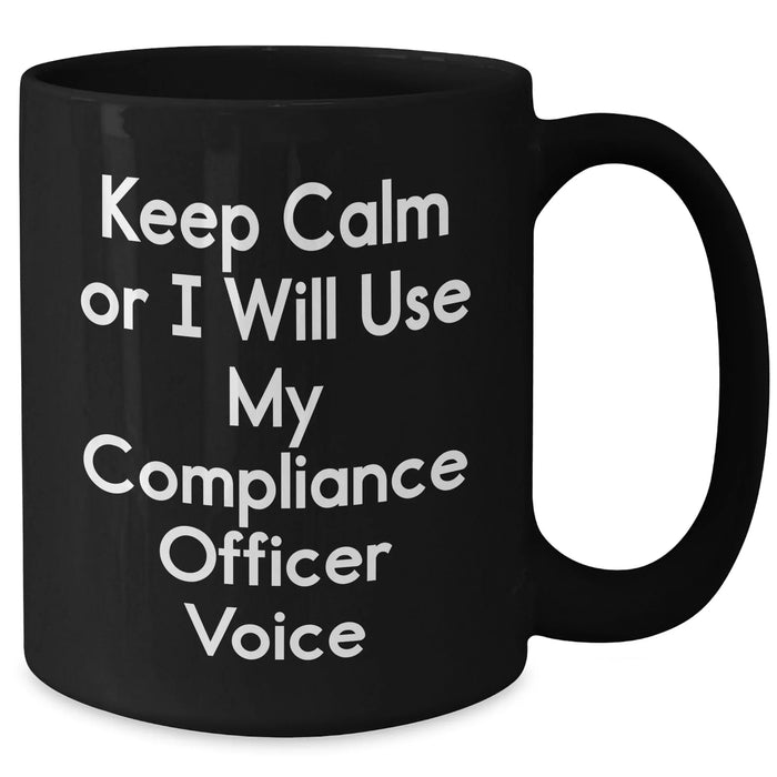 Compliance Officer Gifts - Keep Calm Or I Will Use My Compliance Officer Voice Funny Black Coffee Mug for Dad's Birthday - Additional