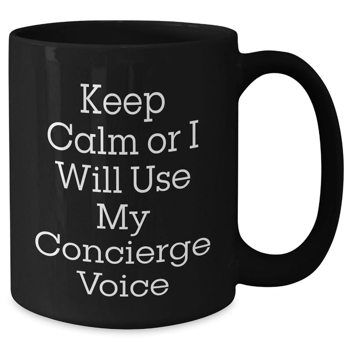 Concierge Gifts Funny Black Coffee Mug Keep Calm Or I Will Use My Concierge Voice for Him from Family, Friends, or Coworkers - Unique Father's Day Unique Gifts - Additional