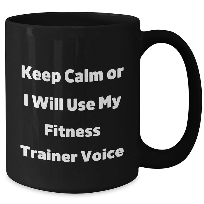 Fitness Trainer Humor Gifts from Men to Fitness Trainers, Funny Black Coffee Mug for Mother's Day, Keep Calm Or I Will Use My Fitness Trainer Voice - Additional
