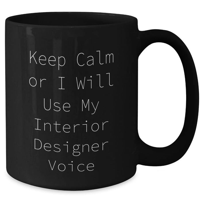 Funny Interior Designer Gifts, Keep Calm Black Coffee Mug for Men, Unique Father's Day Unique Gifts from Family, Inspirational Mug for Interior Designers - Additional